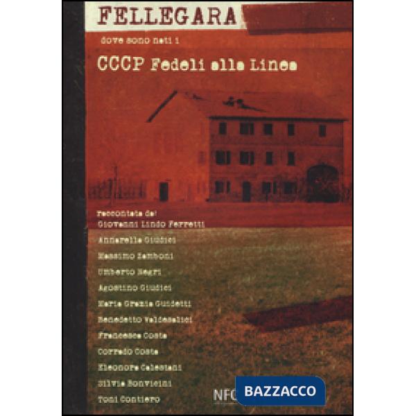 Fellegara. Dove sono nati i CCCP Fedeli alla linea. Ediz. illustrata
