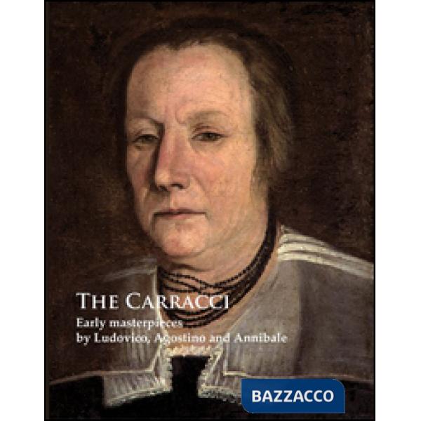 Carracci. Early masterpieces by Ludovico, Agostino and Annibale. Ediz. illustrat