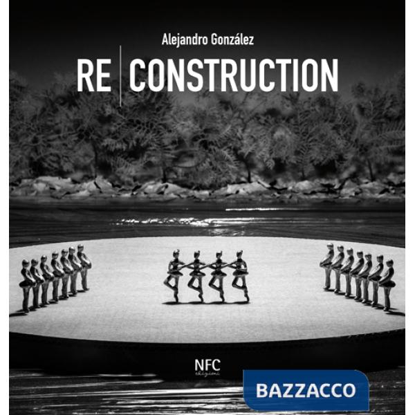 Re-construction. Alejandro Gonzàlez. Ediz. multilingue