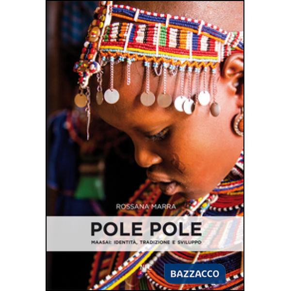 Pole pole. Maasai. Identità, tradizione e sviluppo. Ediz. illustrata