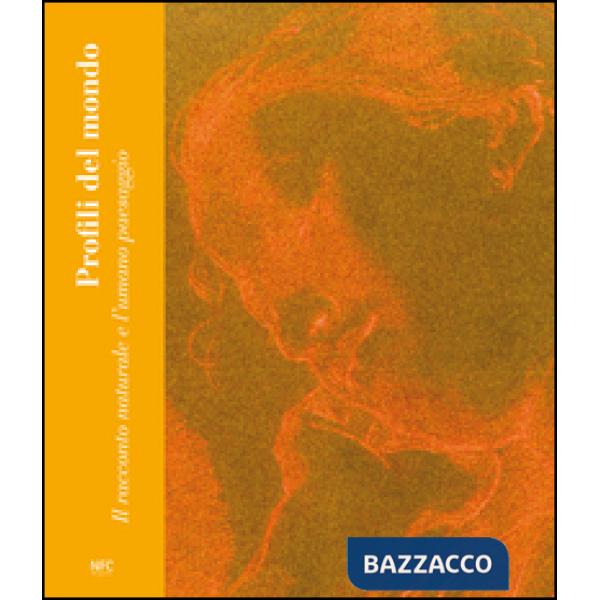 Profili del mondo. Il racconto naturale e l'umano paesaggio. Ediz. illustrata