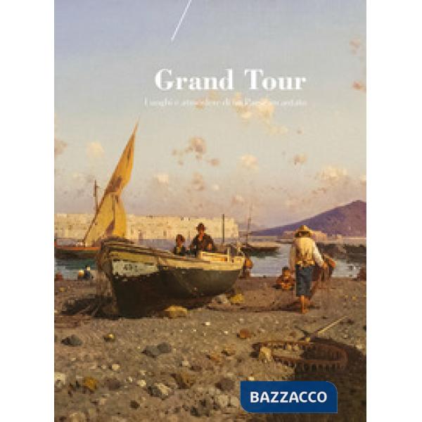 Grand Tour. Luoghi e atmosfere di un paese incantato. Catalogo della mostra (Reg