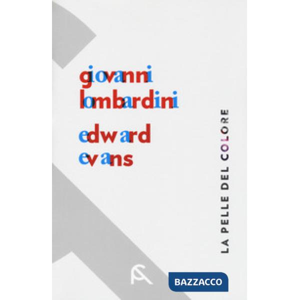 Pelle del colore. Giovanni Lombardini-Edward Evans. Catalogo della mostra (Rimin