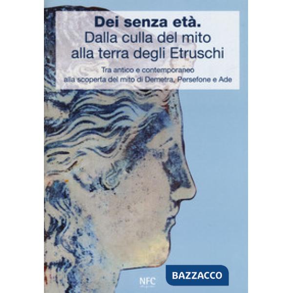 Dèi senza età. Dalla culla del mito alla terra degli Etruschi. Tra antico e contemporaneo alla scoperta del mito di Demetra, Per