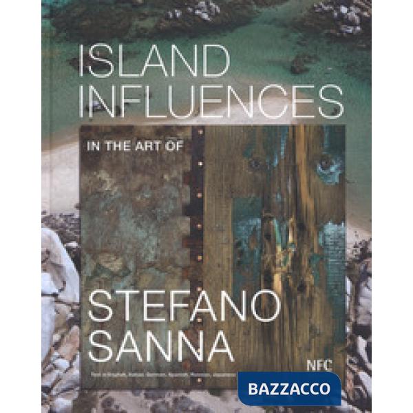 Island influences. In the art of Stefano Sanna. Ediz. multilingue