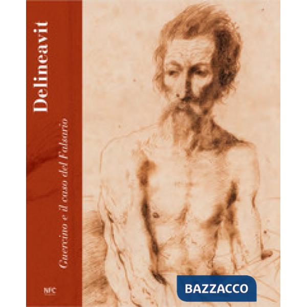 Delineavit. Guercino e il caso del Falsario. Catalogo della mostra (Rimini, 28 a
