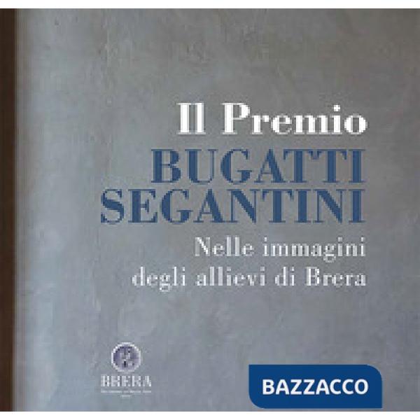 Premio Bugatti Segantini. Nelle immagini degli allievi di Brera (Il)
