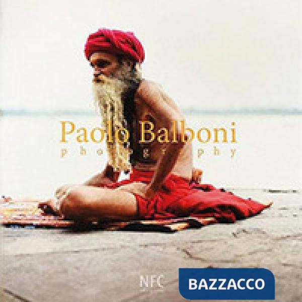 Paolo Balboni. Photography 2011-2018. Ediz. italiana e inglese