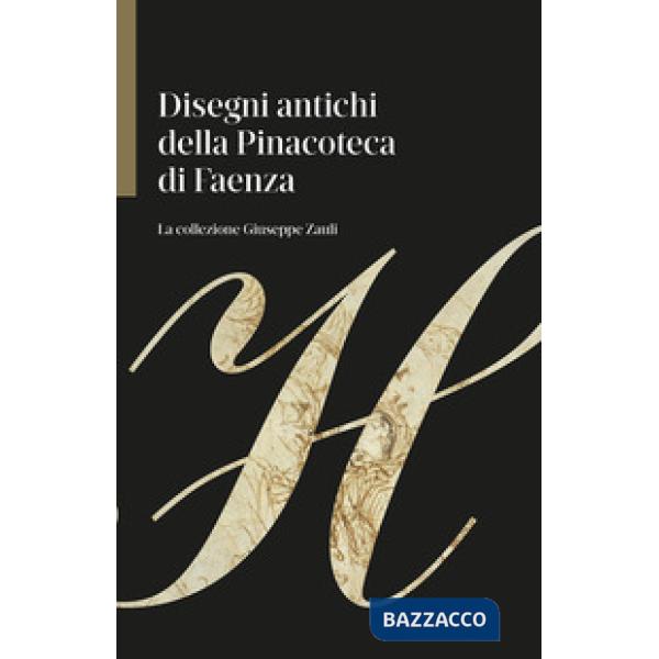 Disegni antichi della Pinacoteca di Faenza. La collezione Giuseppe Zauli. Ediz. 