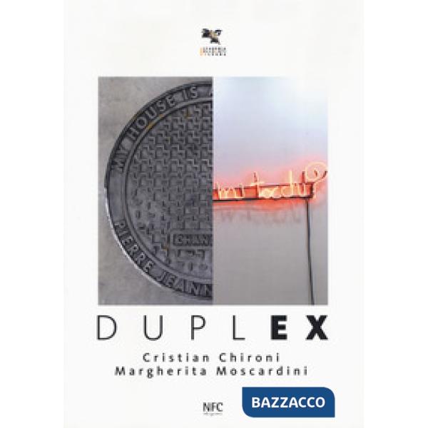 Duplex. Cristian Chironi, Margherita Moscardini. Catalogo della mostra (Bologna, 3 febbraio-3 marzo 2018). Ediz. a colori