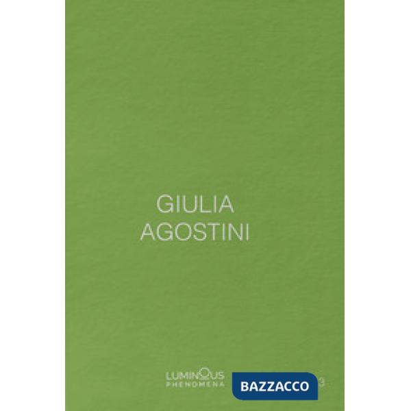 Giulia Agostini. Luminous Phenomena. Ediz. italiana, francese e inglese. Vol. 3