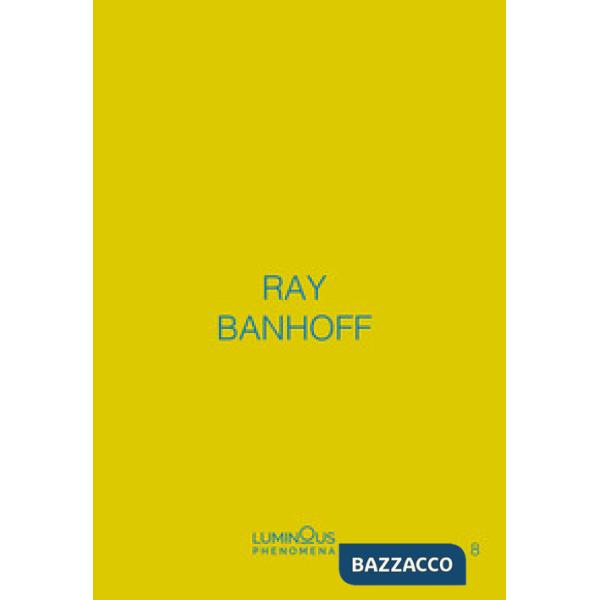Ray Banhoff. Luminous Phenomena. Ediz. italiana, francese e inglese. Vol. 8