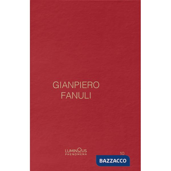 Gianpiero Fanuli. Luminous Phenomena. Ediz. inglese, italiana e francese. Vol. 10