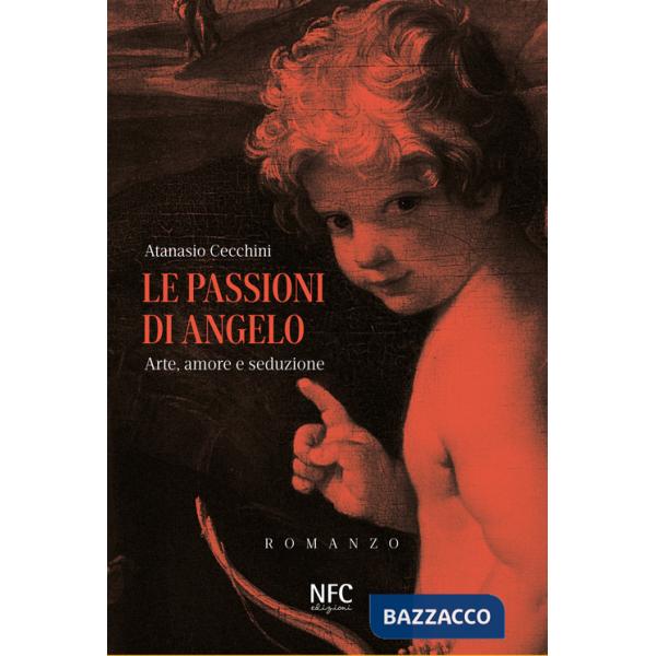 Passioni di Angelo. Arte, amore e seduzione (Le)