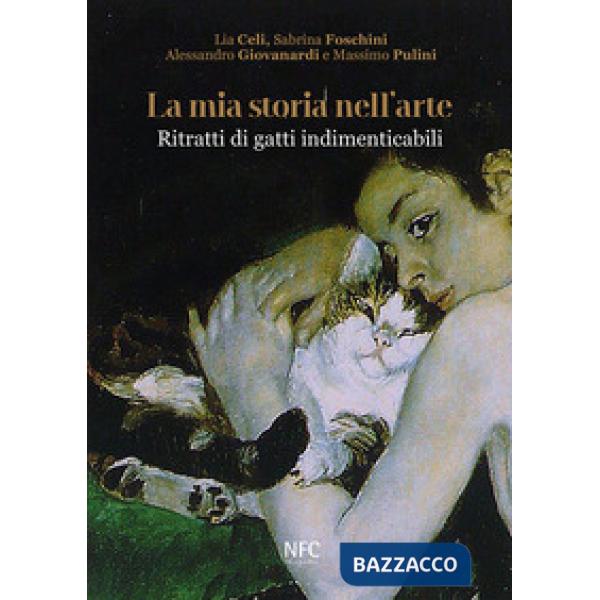 Mia storia nell'arte. Ritratti di gatti indimenticabili. Ediz. illustrata (La)