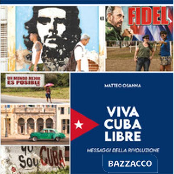 Viva Cuba libre. Messaggi della rivoluzione. Ediz. italiana, spagnola e inglese
