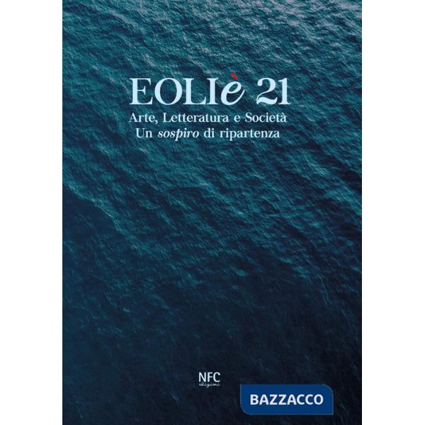 Eoliè 21. Arte, letteratura e società. Un sospiro di ripartenza. Ediz. illustrata