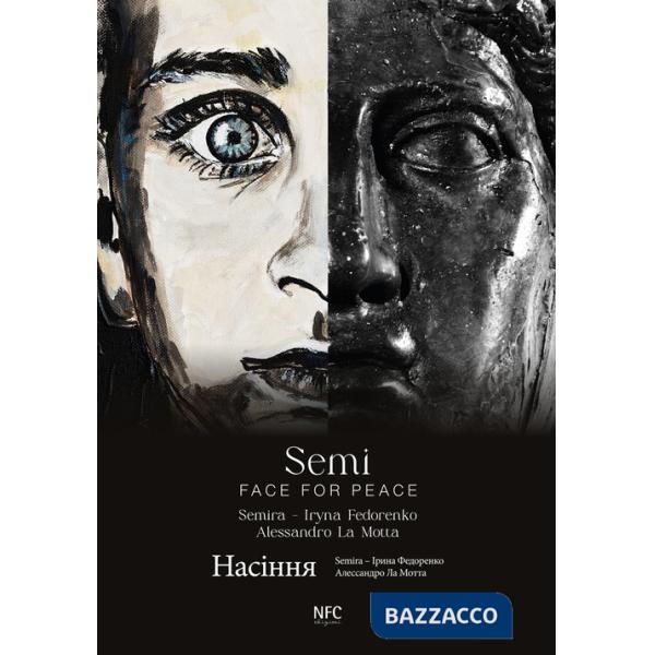 Semi. Face for peace. Semira, Irina Fedorenko, Alessandro La Motta. Ediz. italiana e ucraina
