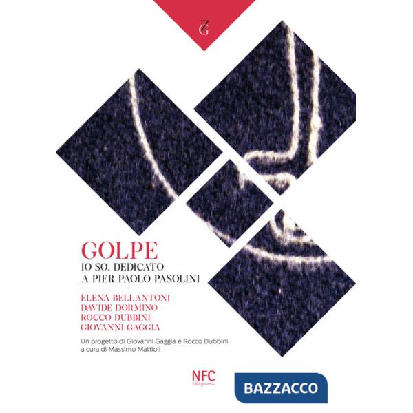 Golpe. Io so. Dedicato a Pier Paolo Pasolini. Elena Bellantoni, Davide Dormino, Rocco Dubbini, Giovanni Gaggia