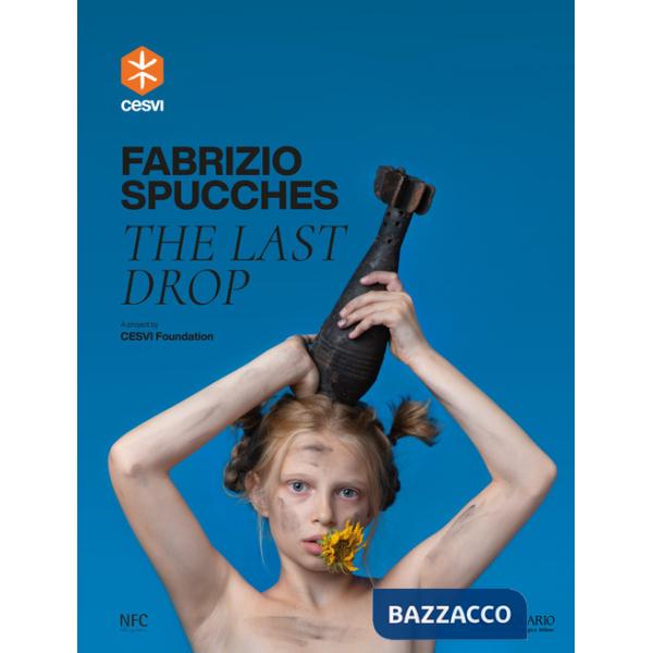 Fabrizio Spucches. The last drop. Ediz. italiana e inglese