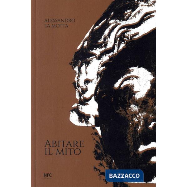 Abitare il mito. Ediz. illustrata