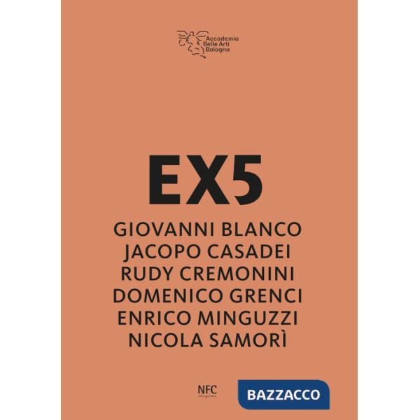 EX5. Giovanni Blanco, Jacopo Casadei, Rudy Cremonini, Domenico Grenci, Enrico Minguzzi, Nicola Samorì