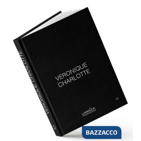 Veronique Charlotte. Luminous phenomena. Ediz. italiana, inglese e francese. Vol. 13