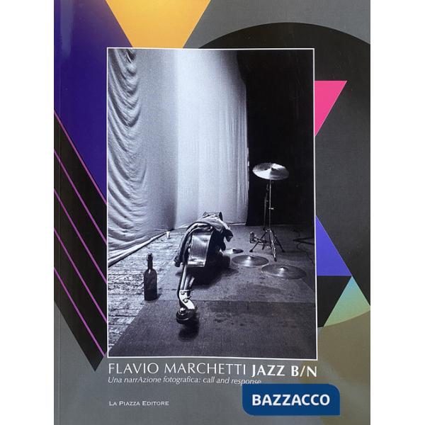 JAZZ B/N. Flavio Marchetti. Una narrAzione fotografica: call and response. Ediz. illustrata. Vol. 1