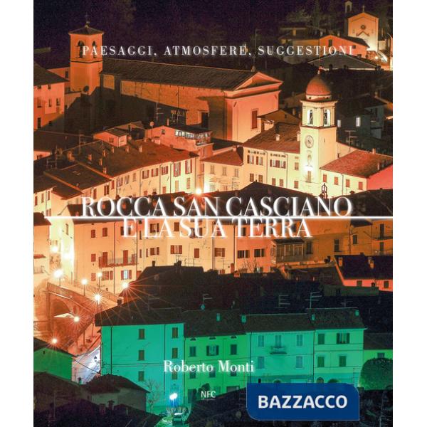 Rocca San Casciano e la sua terra. Paesaggi, atmosfere, suggestioni. Ediz. illustrata