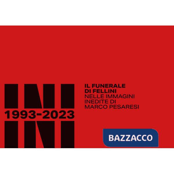 Rimini 1993-2023. Il funerale di Fellini nelle immagini inedite di Marco Pesaresi. Ediz. illustrata