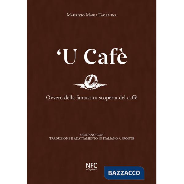 Cafè. Ovvero della fantastica scoperta del caffè. Siciliano con traduzione e adattamento in italiano a fronte ('U)