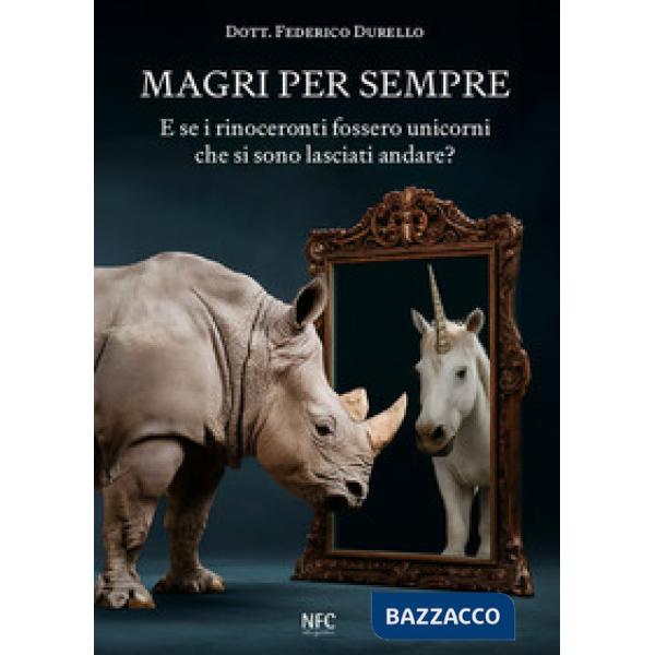 Magri per sempre. E se i rinoceronti fossero unicorni che si sono lasciati andare?