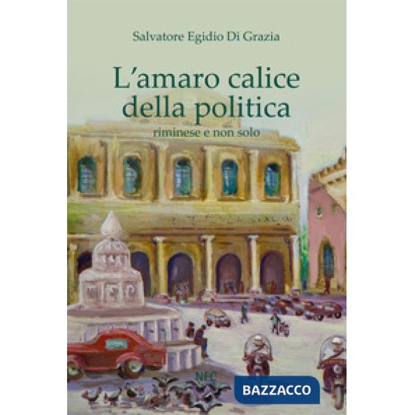 Amaro calice della politica riminese e non solo (L')