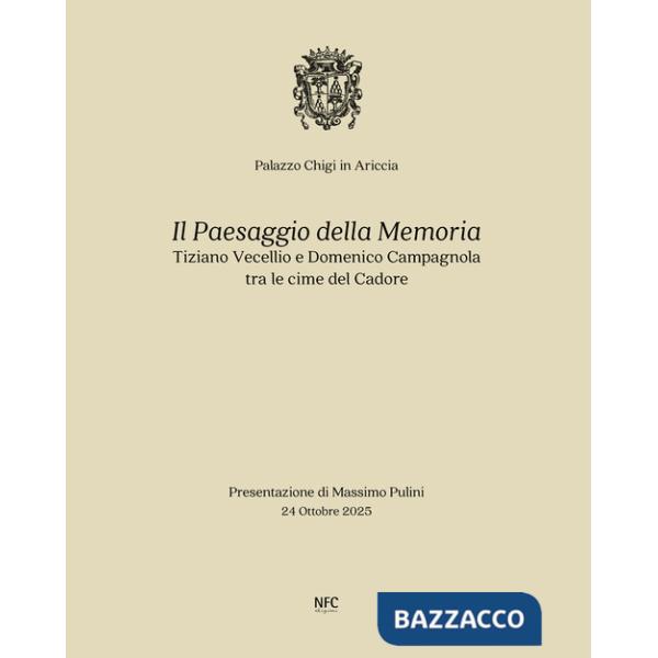 Paesaggio della memoria. Tiziano Vecellio e Domenico Campagnola tra le cime del Cadore. Ediz. bilingue (Il)