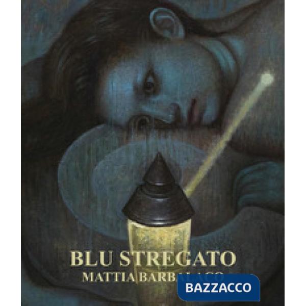 Mattia Barbalaco. Blu stregato. Ediz. a colori