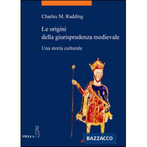 Origini della giurisprudenza medievale. Una storia culturale (Le)