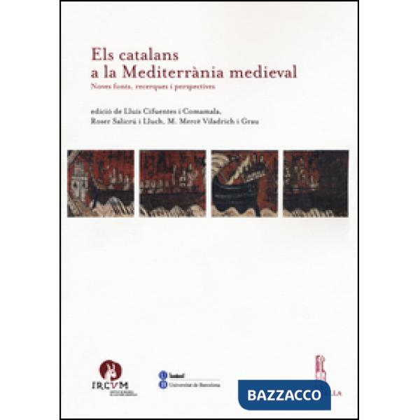 Els catalans a la Mediterranìa medieval. Noves fonts, recerques i perspectives