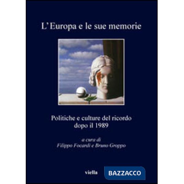 Europa e le sue memorie. Politiche e culture del ricordo dopo il 1989 (L')