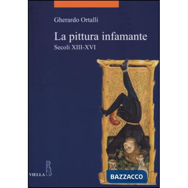 Pittura infamante. Secoli XIII-XVI (La)