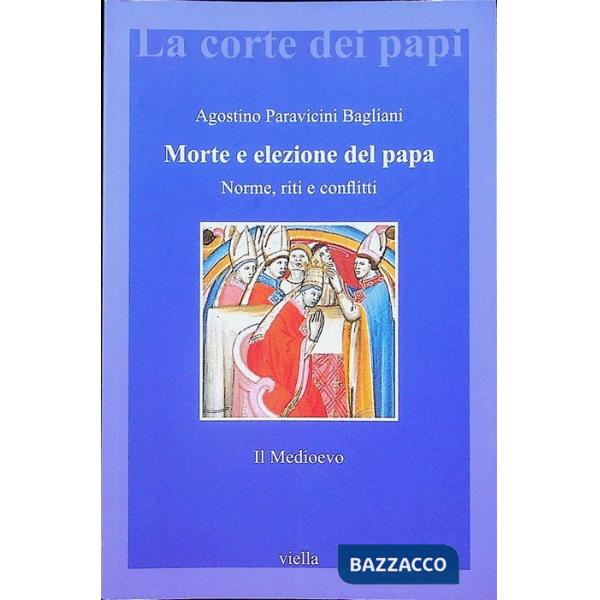 Morte e elezione del Papa. Norme, riti e conflitti. Il Medioevo