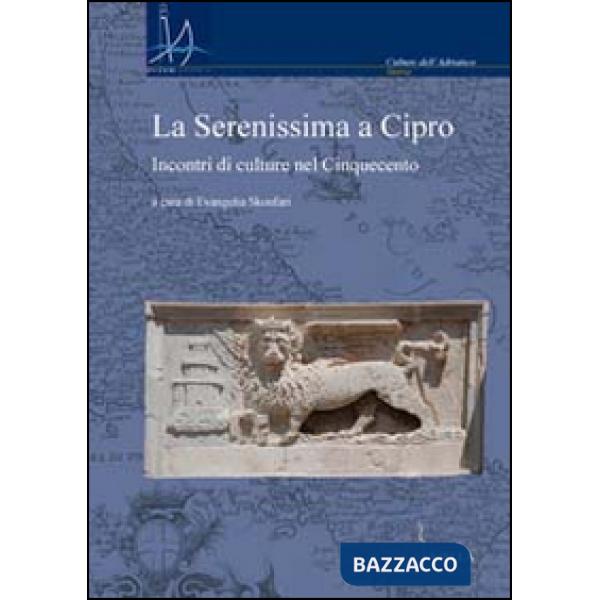 Serenissima a Cipro. Incontri di culture nel Cinquecento (La)