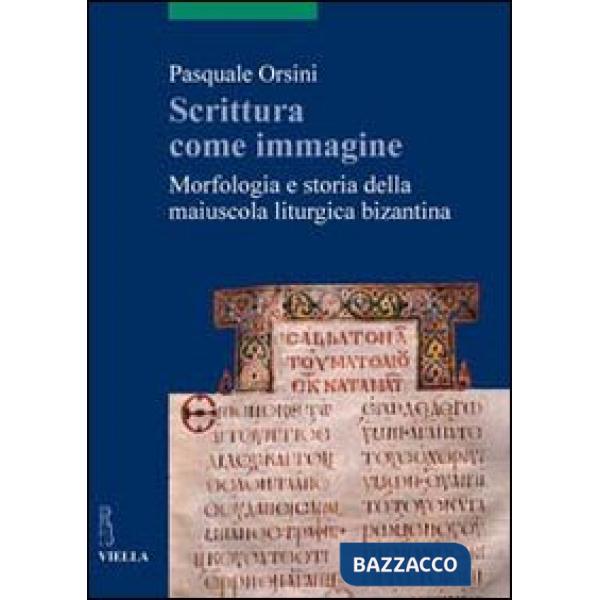 Scrittura come immagine. Morfologia e storia della maiuscola liturgica bizantina