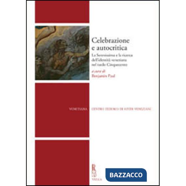 Celebrazione e autocritica. La Serenissima e la ricerca dell'identità veneziana nel tardo cinquecento