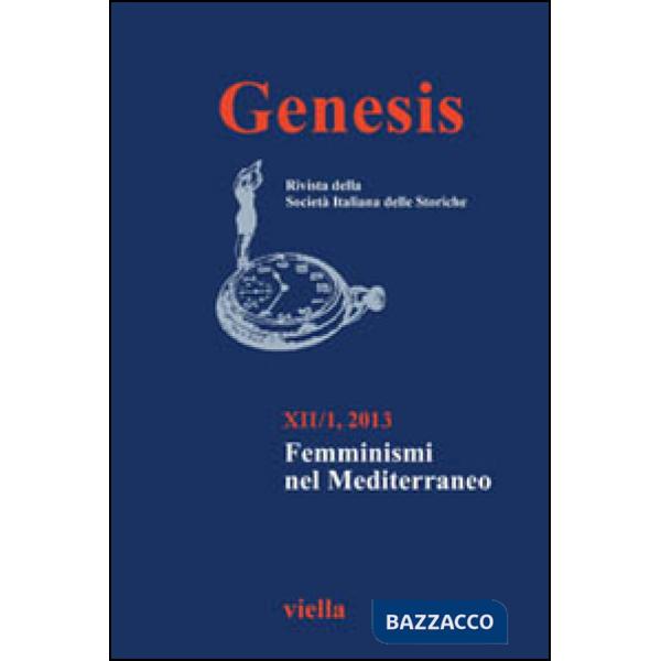 Genesis. Rivista della Società italiana delle storiche (2013). Vol. 1: Femminismi nel Mediterraneo