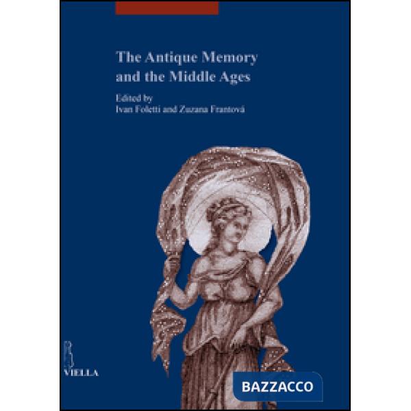 Antique memory and the middle ages. Ediz. illustrata (The)