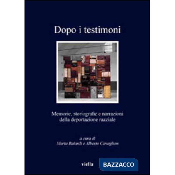 Dopo i testimoni. Memorie, storiografie e narrazioni della deportazione razziale