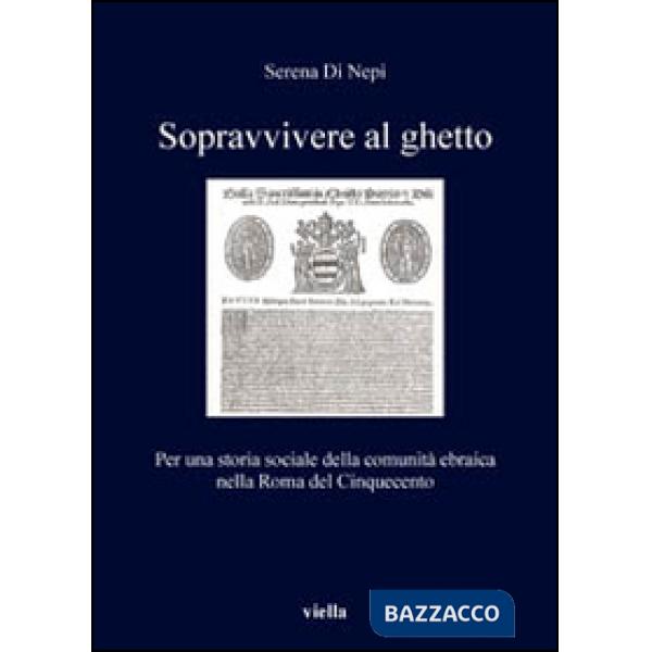Sopravvivere al ghetto. Per una storia sociale della comunità ebraica nella Roma