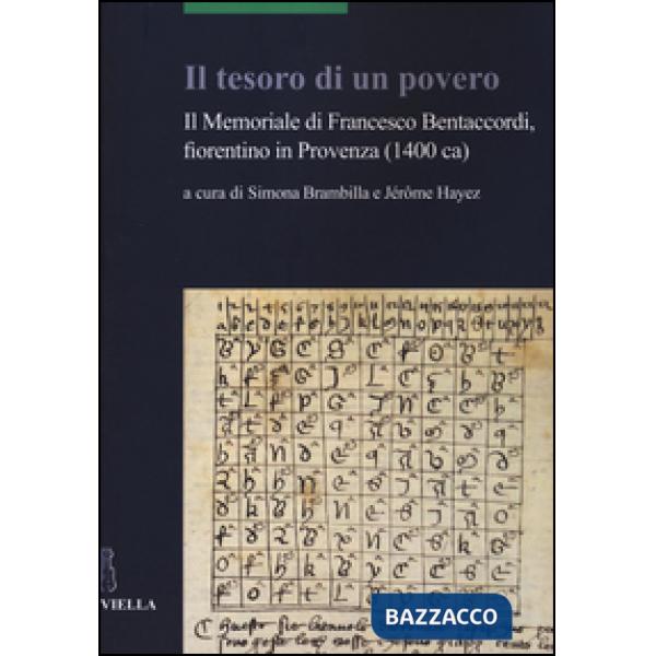 Tesoro di un povero. Il memoriale di Francesco Bentaccordi, fiorentino in Provenza (1400 ca) (Il)