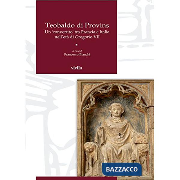 Teobaldo di Provins. Un convertito tra Francia e Italia nell'età di Gregorio VII