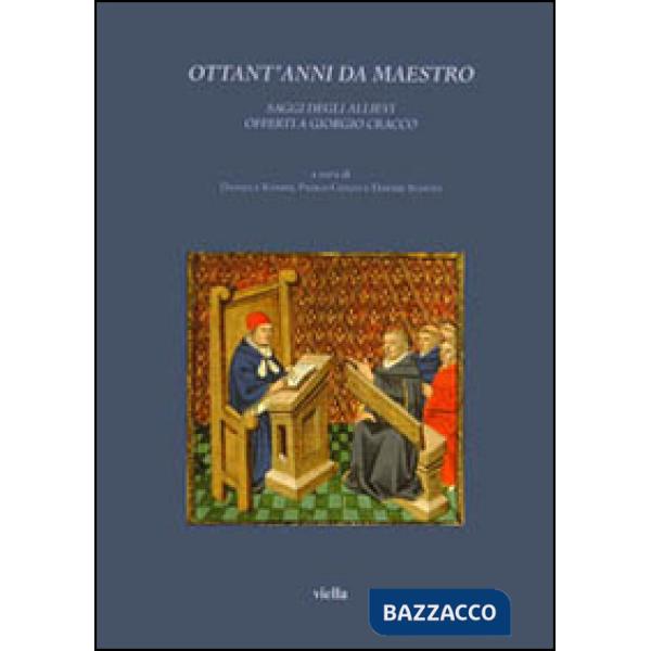 Ottant'anni da maestro. Saggi degli allievi offerti a Giorgio Cracco